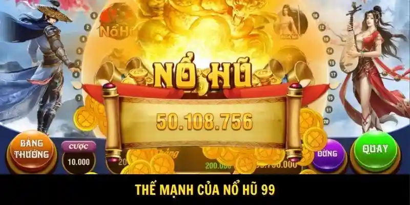 Thế mạnh của Nổ hũ 99